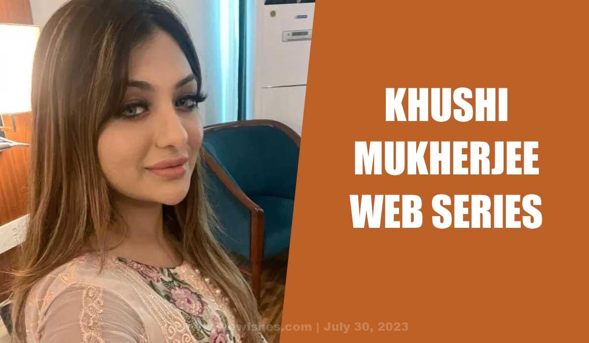 Khushi Mukherjee Web Series